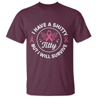Breast Cancer Patient Survivors T Shirt Funny I Have Shitty Titty But I Will Survive - Wonder Print Shop
