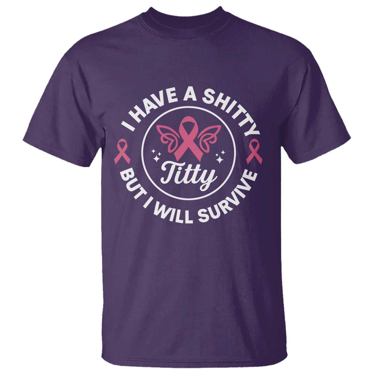 Breast Cancer Patient Survivors T Shirt Funny I Have Shitty Titty But I Will Survive - Wonder Print Shop