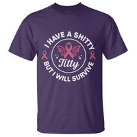 Breast Cancer Patient Survivors T Shirt Funny I Have Shitty Titty But I Will Survive - Wonder Print Shop