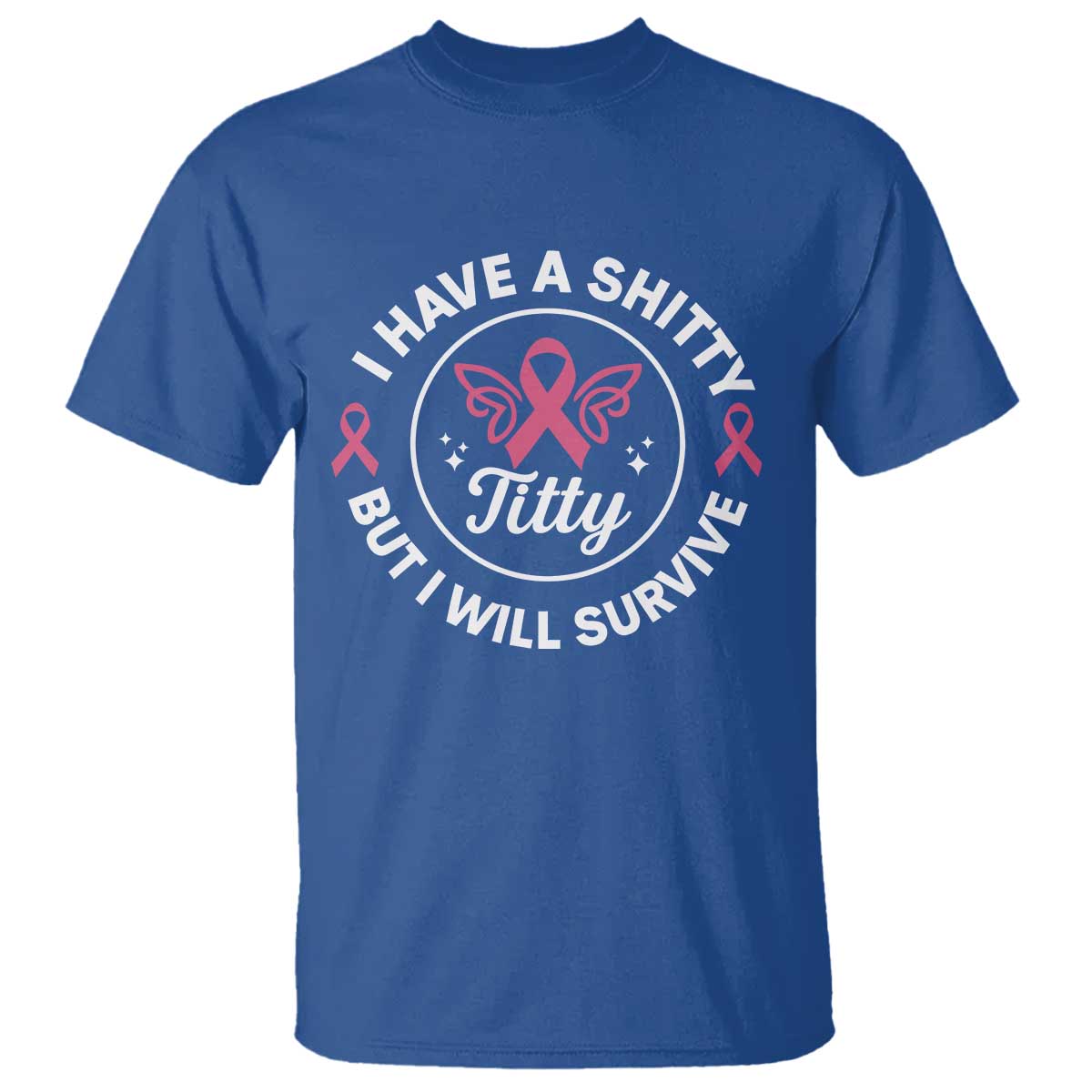 Breast Cancer Patient Survivors T Shirt Funny I Have Shitty Titty But I Will Survive - Wonder Print Shop