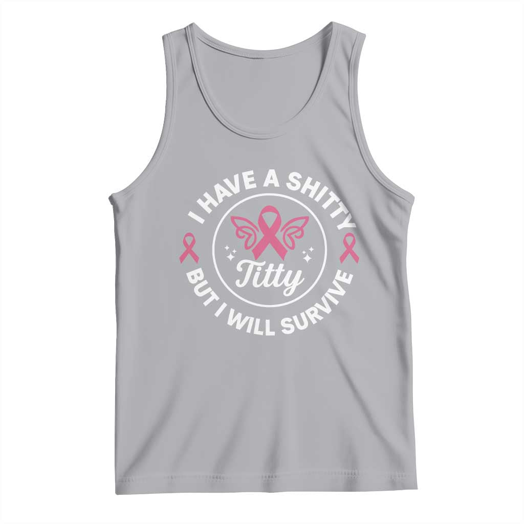 Breast Cancer Patient Survivors Tank Top Funny I Have Shitty Titty But I Will Survive - Wonder Print Shop