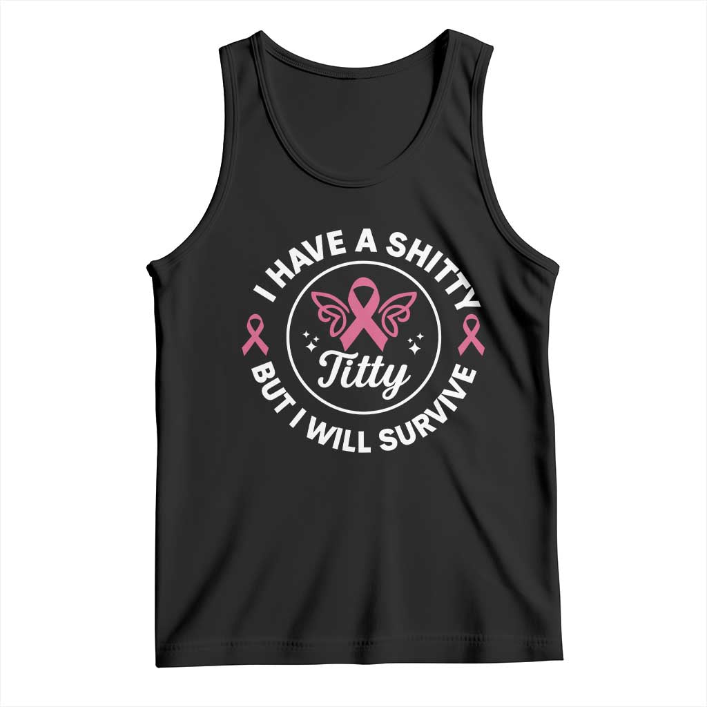 Breast Cancer Patient Survivors Tank Top Funny I Have Shitty Titty But I Will Survive - Wonder Print Shop