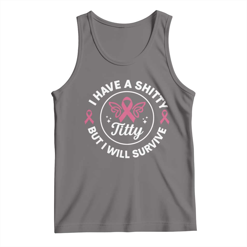 Breast Cancer Patient Survivors Tank Top Funny I Have Shitty Titty But I Will Survive - Wonder Print Shop