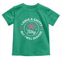 Breast Cancer Patient Survivors Toddler T Shirt Funny I Have Shitty Titty But I Will Survive - Wonder Print Shop