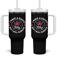 Breast Cancer Patient Survivors Tumbler With Handle Funny I Have Shitty Titty But I Will Survive - Wonder Print Shop