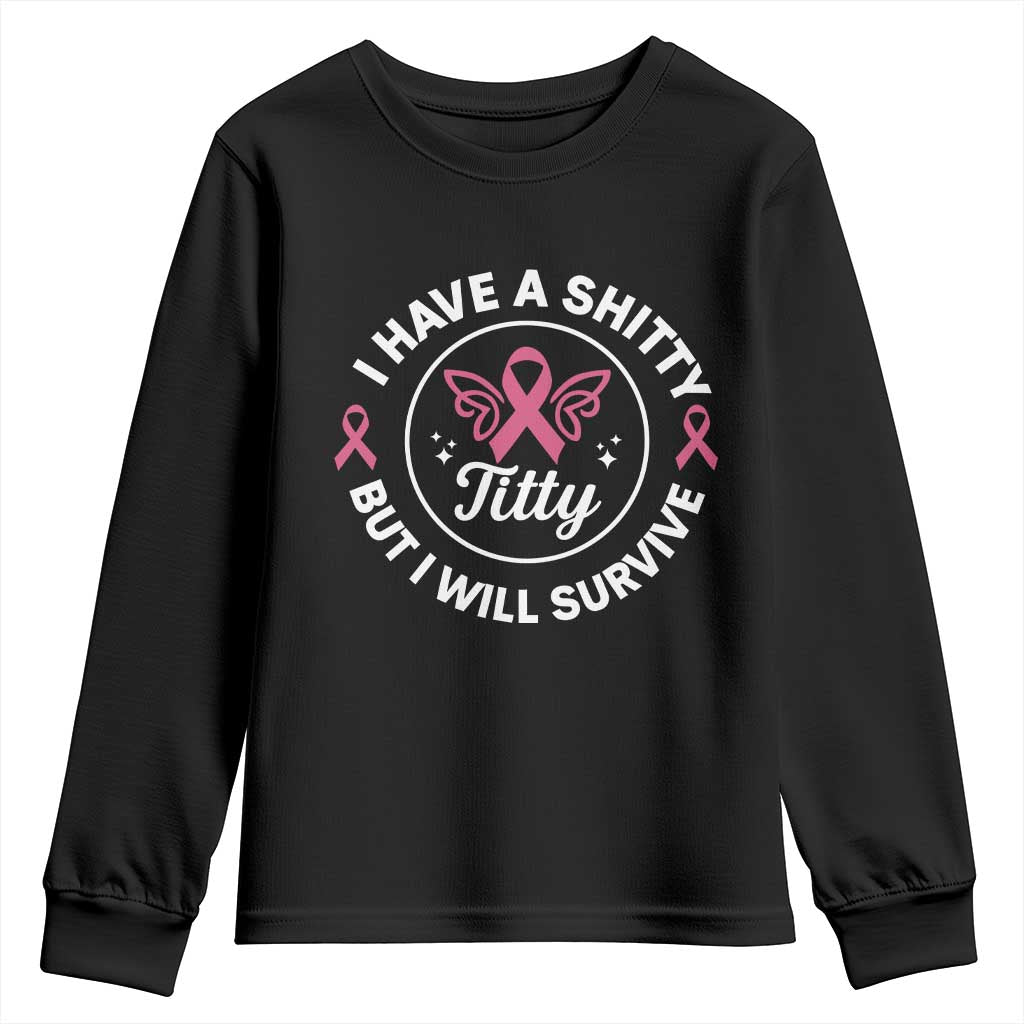 Breast Cancer Patient Survivors Youth Sweatshirt Funny I Have Shitty Titty But I Will Survive - Wonder Print Shop