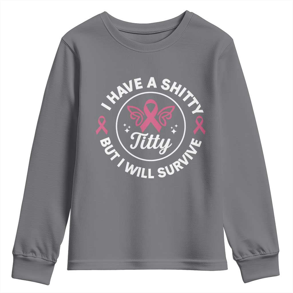 Breast Cancer Patient Survivors Youth Sweatshirt Funny I Have Shitty Titty But I Will Survive - Wonder Print Shop