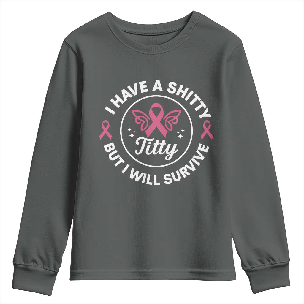 Breast Cancer Patient Survivors Youth Sweatshirt Funny I Have Shitty Titty But I Will Survive - Wonder Print Shop
