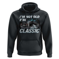 Vintage I'm Not Old I'm Classic Hoodie Funny Car Graphic Racing Drift Car