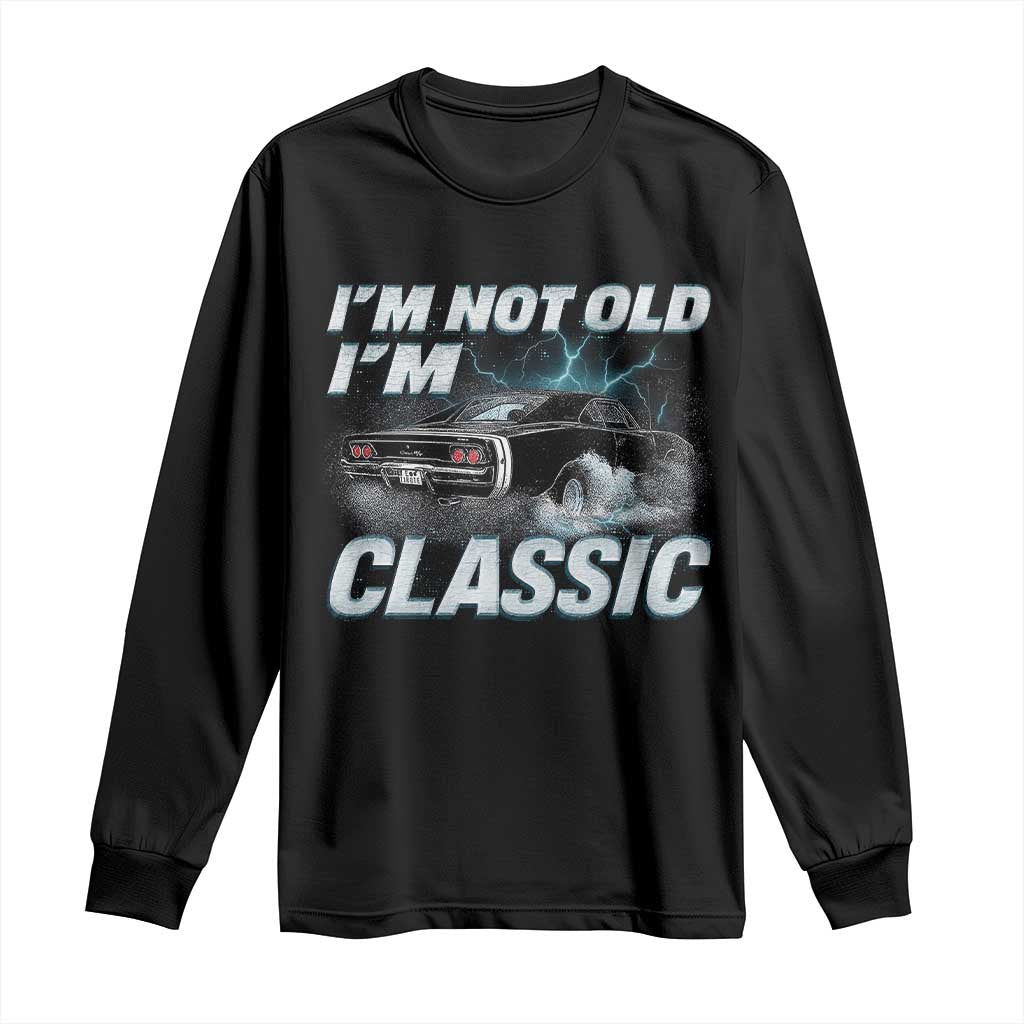 Vintage I'm Not Old I'm Classic Long Sleeve Shirt Funny Car Graphic Racing Drift Car