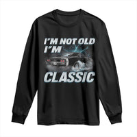 Vintage I'm Not Old I'm Classic Long Sleeve Shirt Funny Car Graphic Racing Drift Car