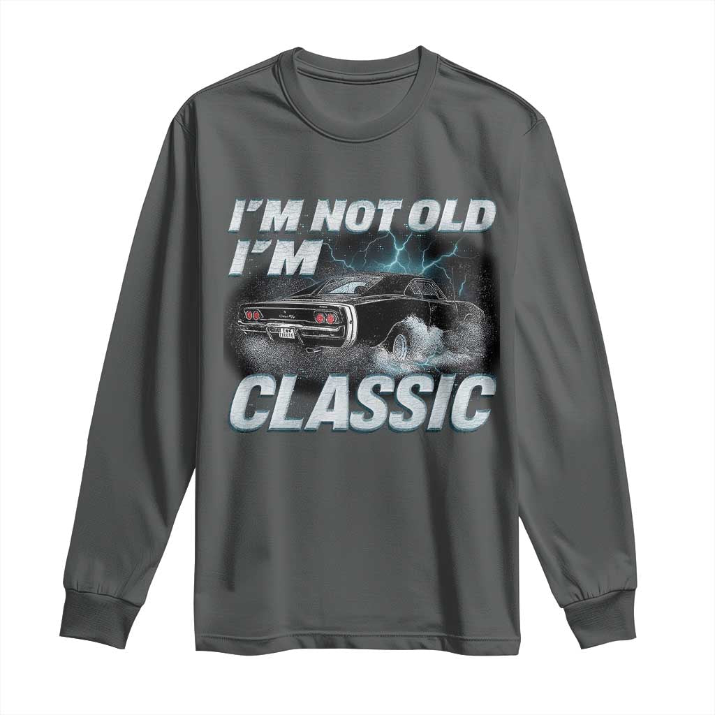 Vintage I'm Not Old I'm Classic Long Sleeve Shirt Funny Car Graphic Racing Drift Car
