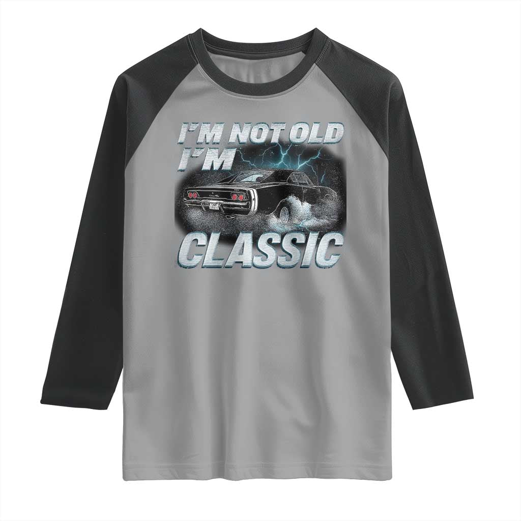 Vintage I'm Not Old I'm Classic Raglan Shirt Funny Car Graphic Racing Drift Car