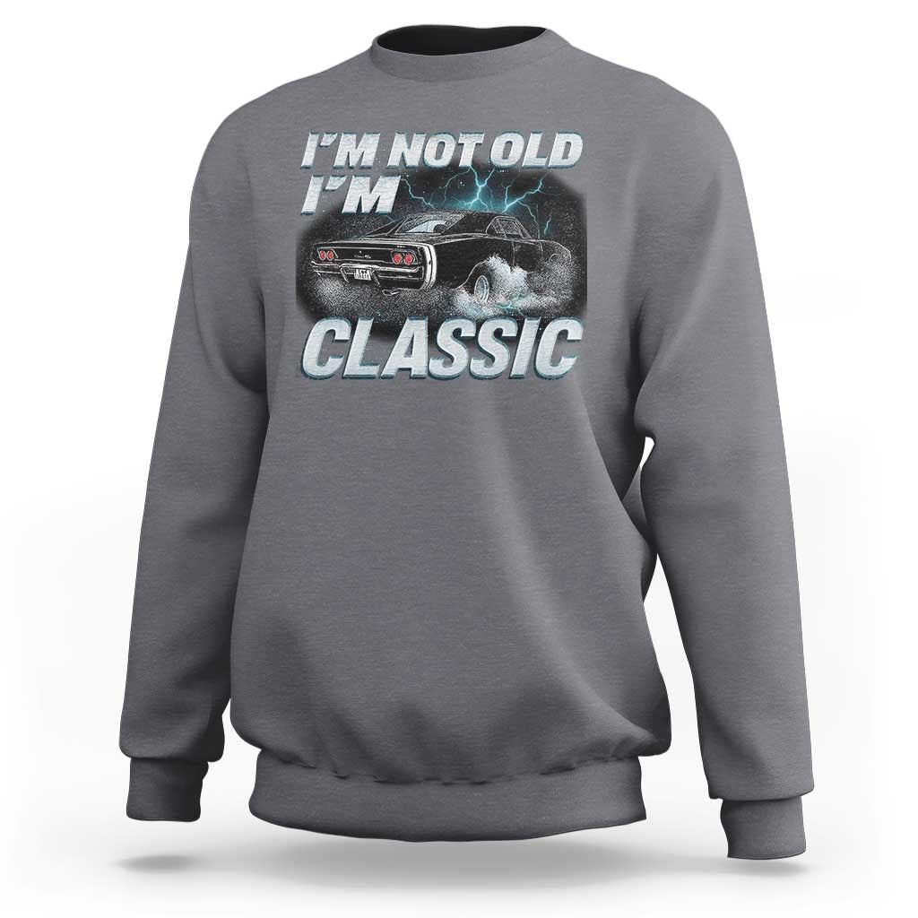 Vintage I'm Not Old I'm Classic Sweatshirt Funny Car Graphic Racing Drift Car