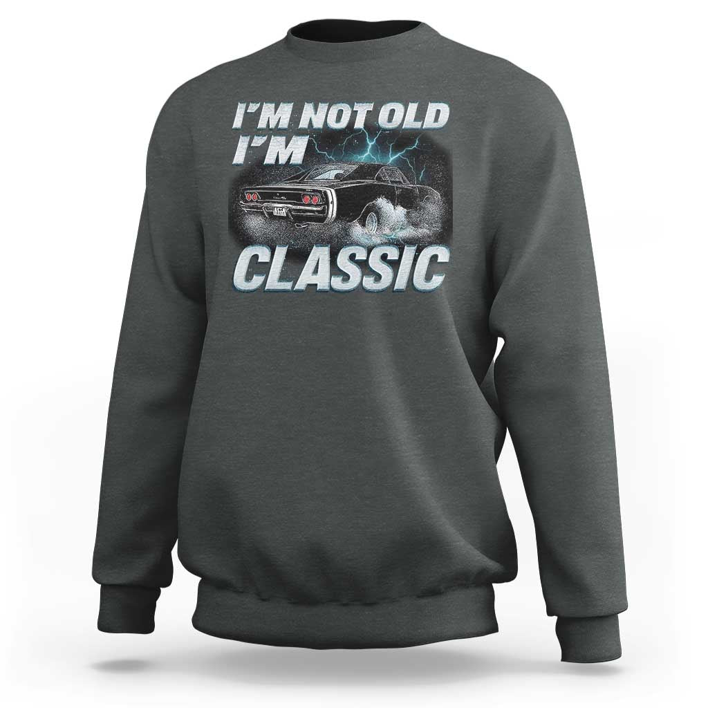 Vintage I'm Not Old I'm Classic Sweatshirt Funny Car Graphic Racing Drift Car