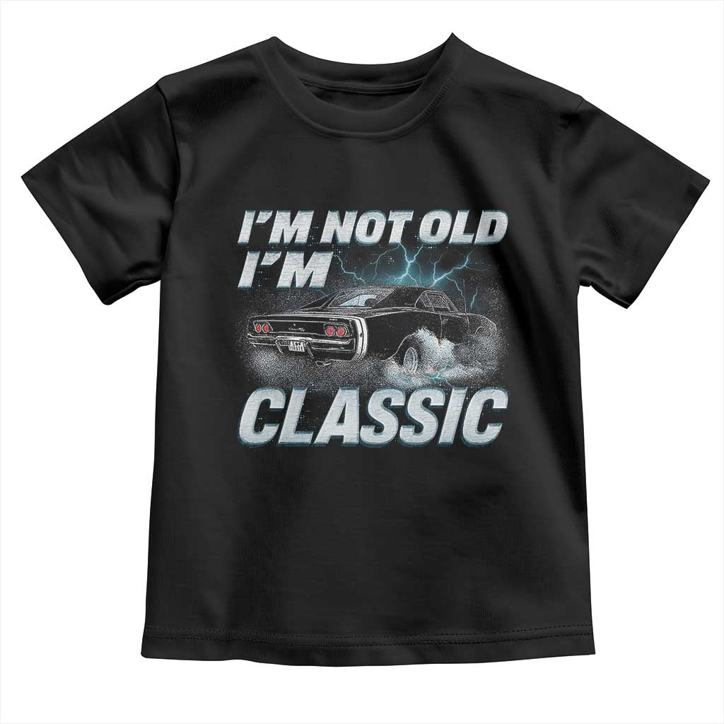 Vintage I'm Not Old I'm Classic Toddler T Shirt Funny Car Graphic Racing Drift Car