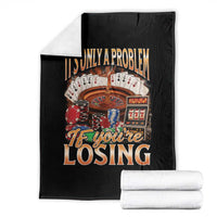 Funny Gambling Throw Blanket Only A Problem If You're Losing Vintage Bootleg - Wonder Print Shop