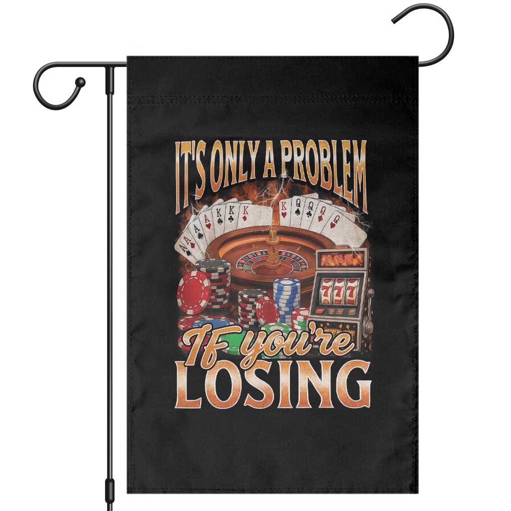 Funny Gambling Garden Flag Only A Problem If You're Losing Vintage Bootleg - Wonder Print Shop