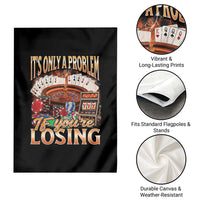 Funny Gambling Garden Flag Only A Problem If You're Losing Vintage Bootleg - Wonder Print Shop