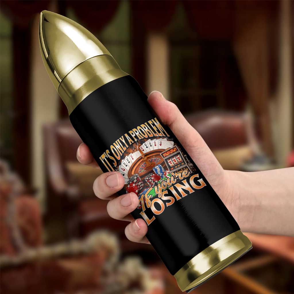 Funny Gambling Bullet Tumbler Only A Problem If You're Losing Vintage Bootleg - Wonder Print Shop