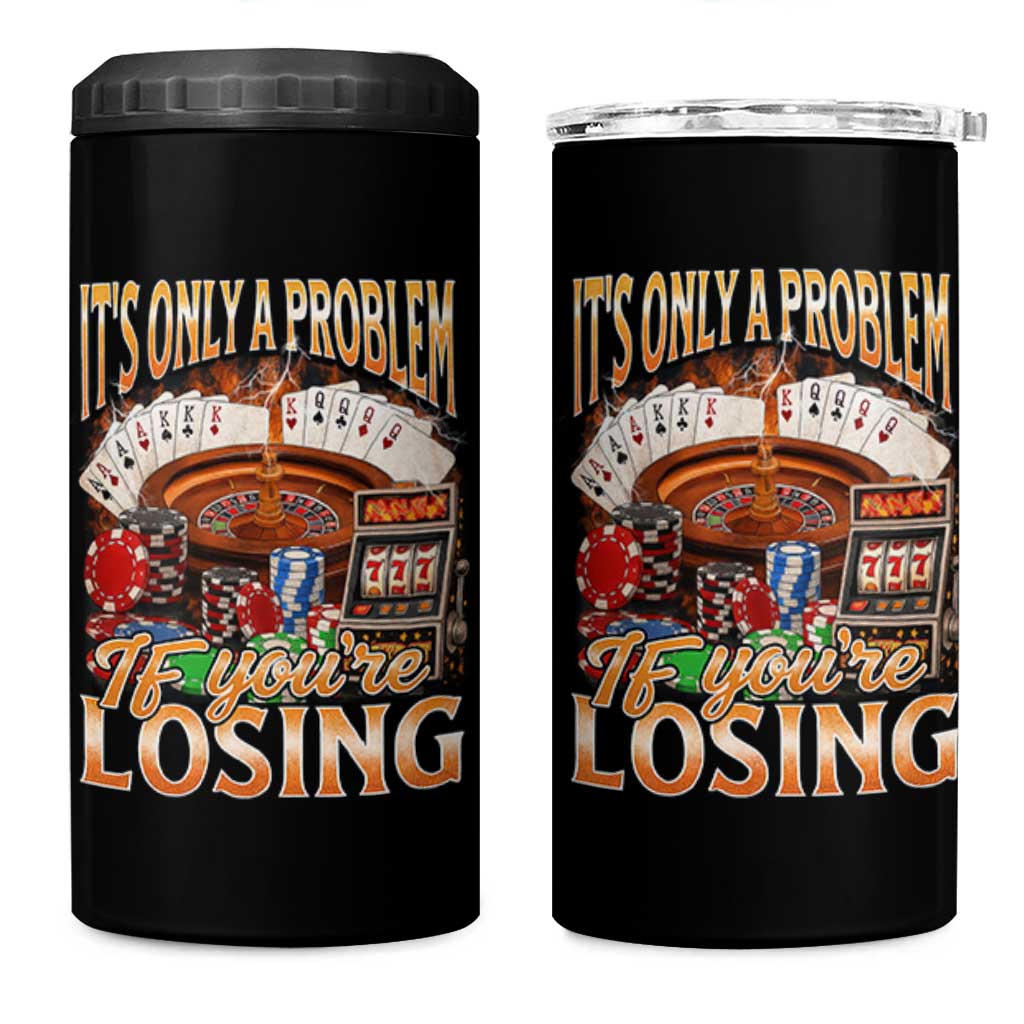 Funny Gambling 4 in 1 Can Cooler Tumbler Only A Problem If You're Losing Vintage Bootleg - Wonder Print Shop