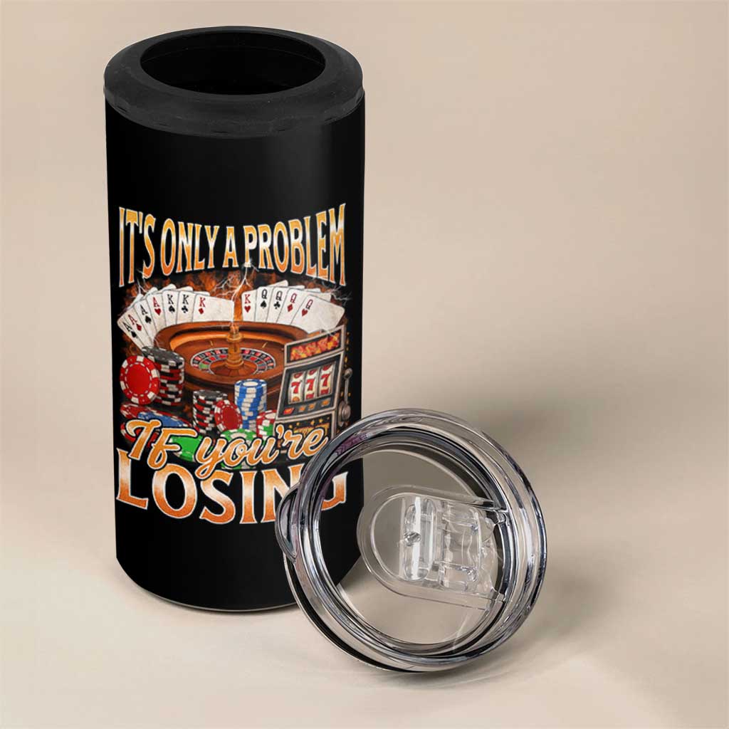 Funny Gambling 4 in 1 Can Cooler Tumbler Only A Problem If You're Losing Vintage Bootleg - Wonder Print Shop