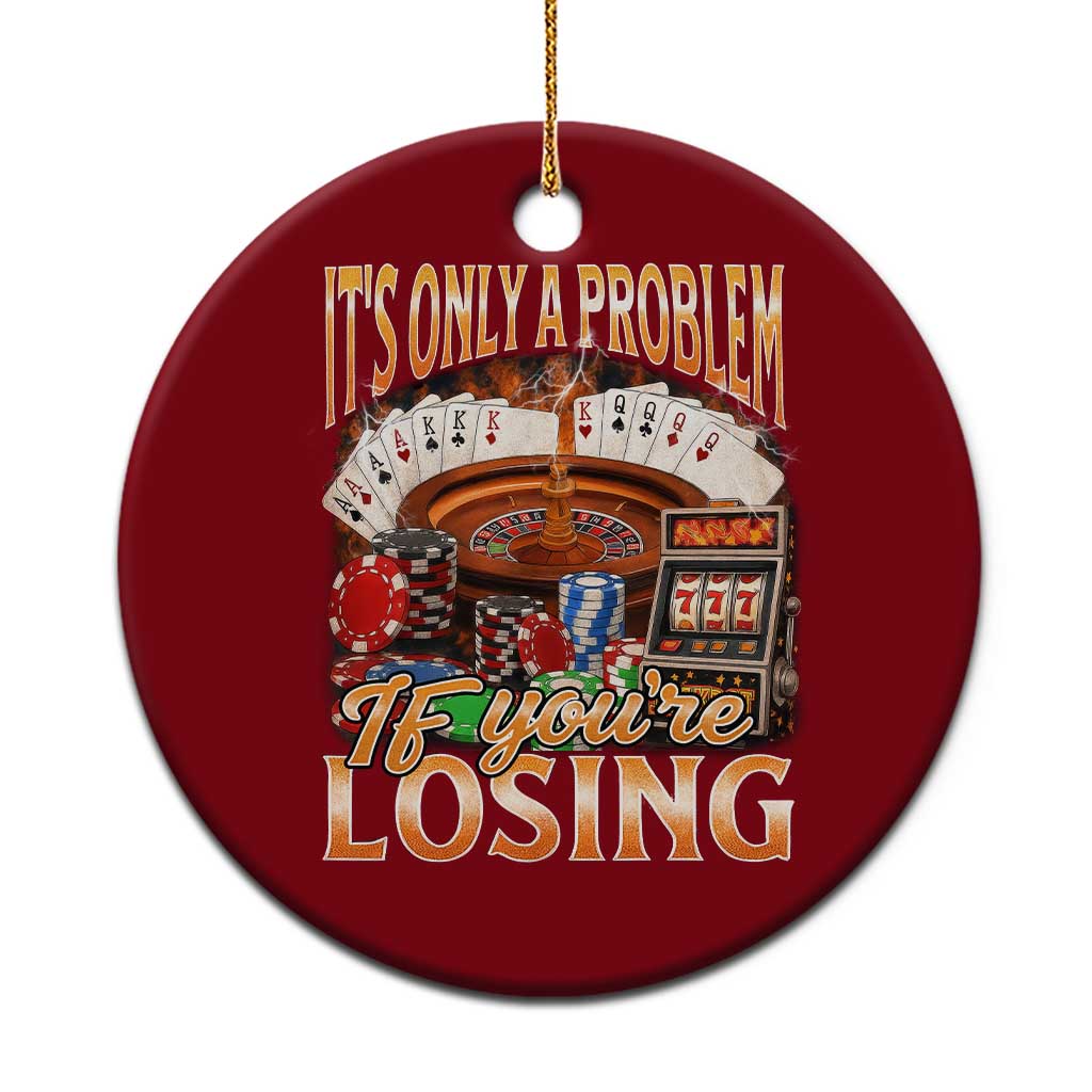 Funny Gambling Ceramic Ornament Only A Problem If You're Losing Vintage Bootleg - Wonder Print Shop