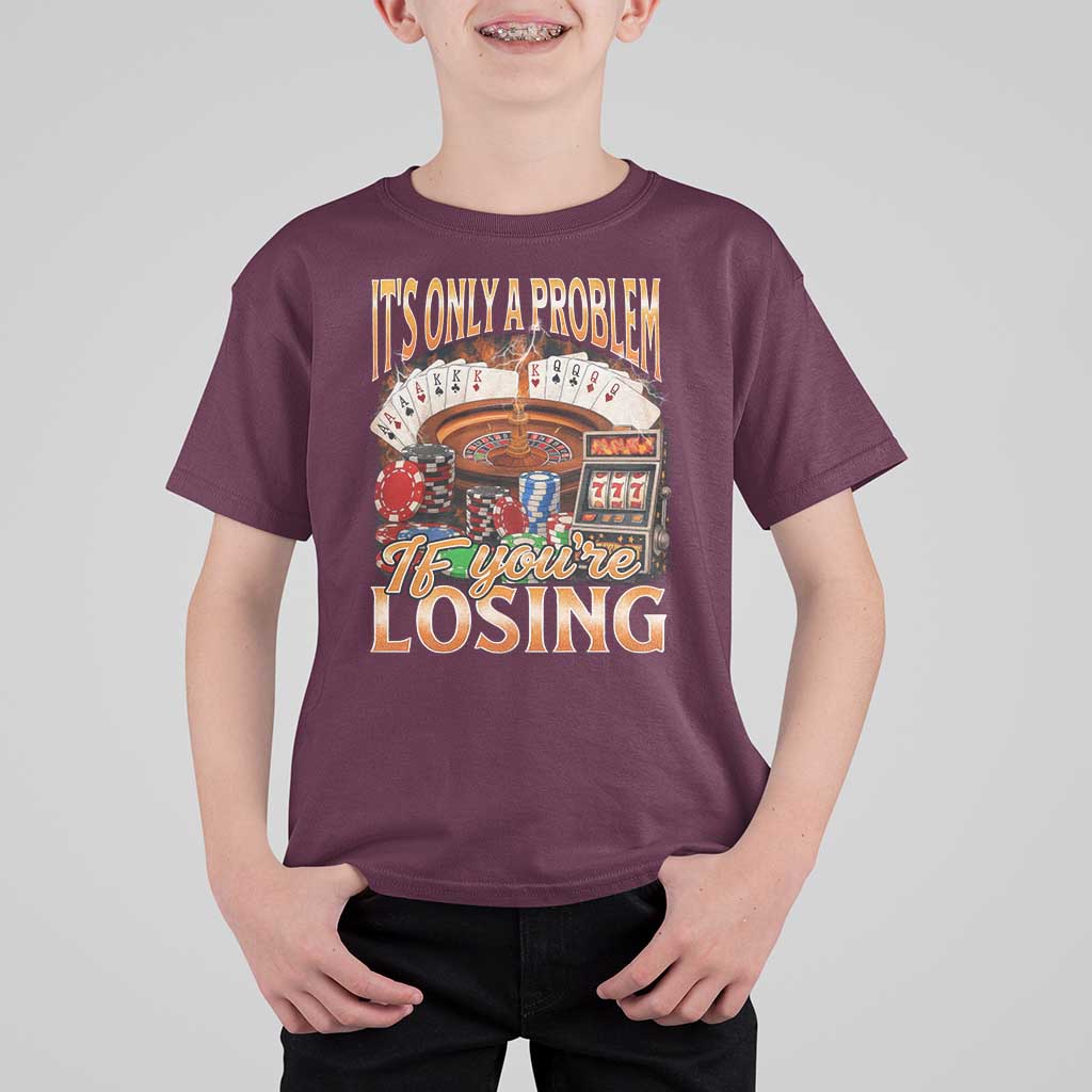 Funny Gambling T Shirt For Kid Only A Problem If You're Losing Vintage Bootleg - Wonder Print Shop
