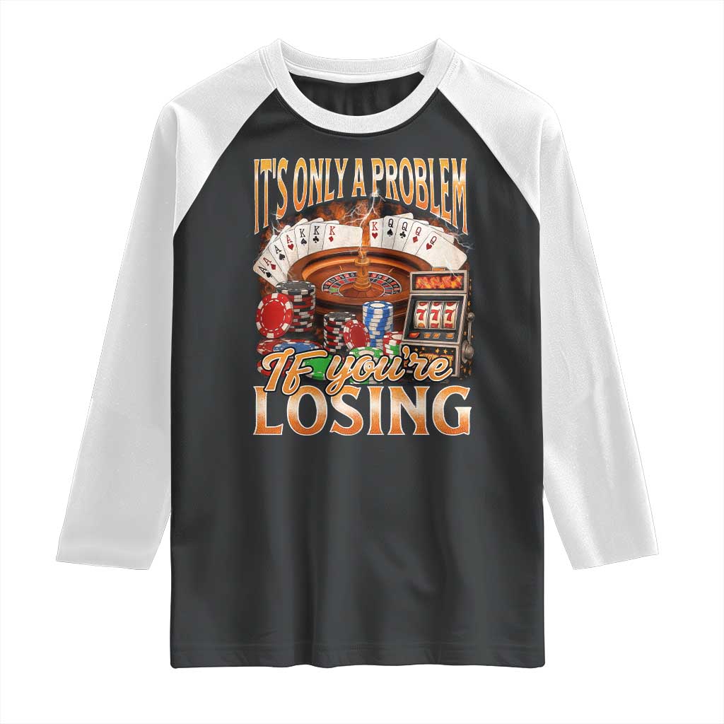 Funny Gambling Raglan Shirt Only A Problem If You're Losing Vintage Bootleg - Wonder Print Shop