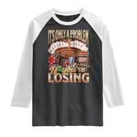 Funny Gambling Raglan Shirt Only A Problem If You're Losing Vintage Bootleg - Wonder Print Shop