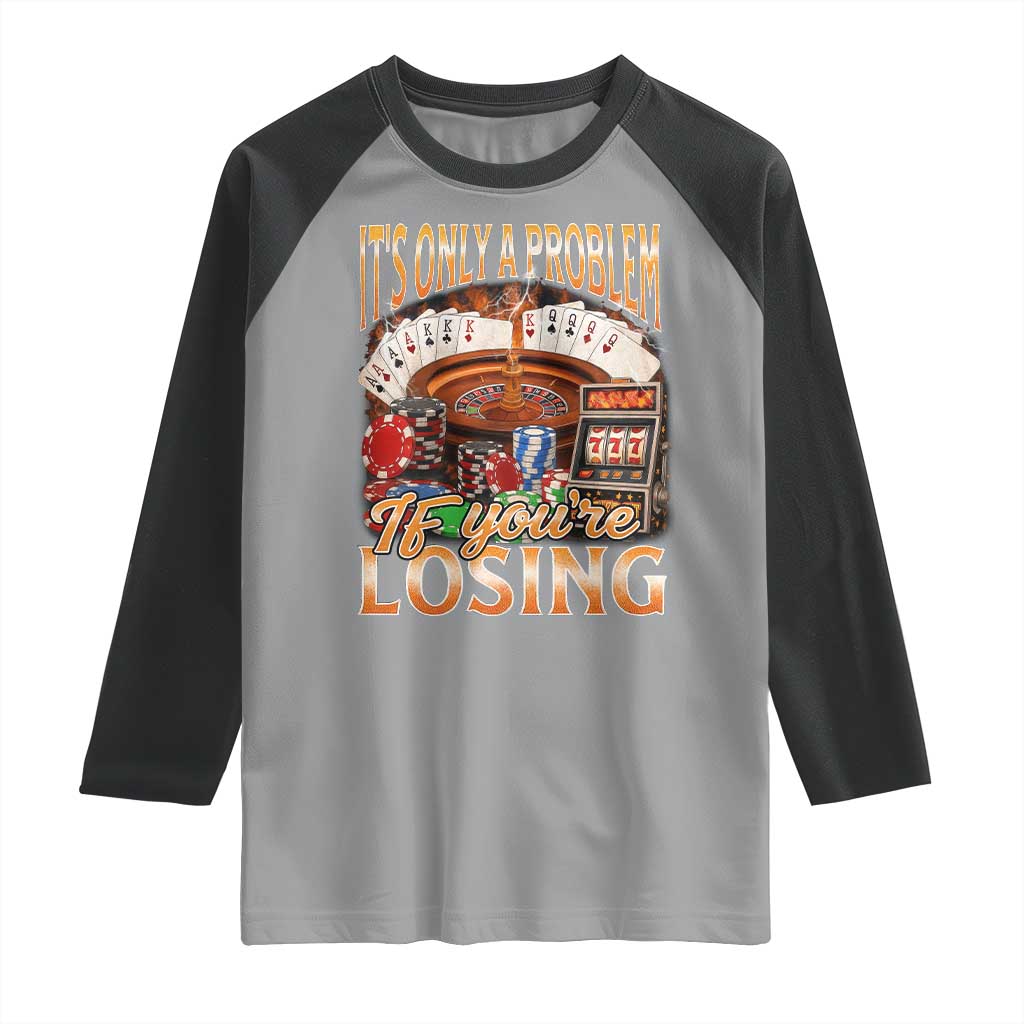 Funny Gambling Raglan Shirt Only A Problem If You're Losing Vintage Bootleg - Wonder Print Shop