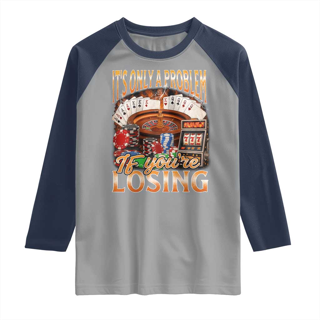 Funny Gambling Raglan Shirt Only A Problem If You're Losing Vintage Bootleg - Wonder Print Shop