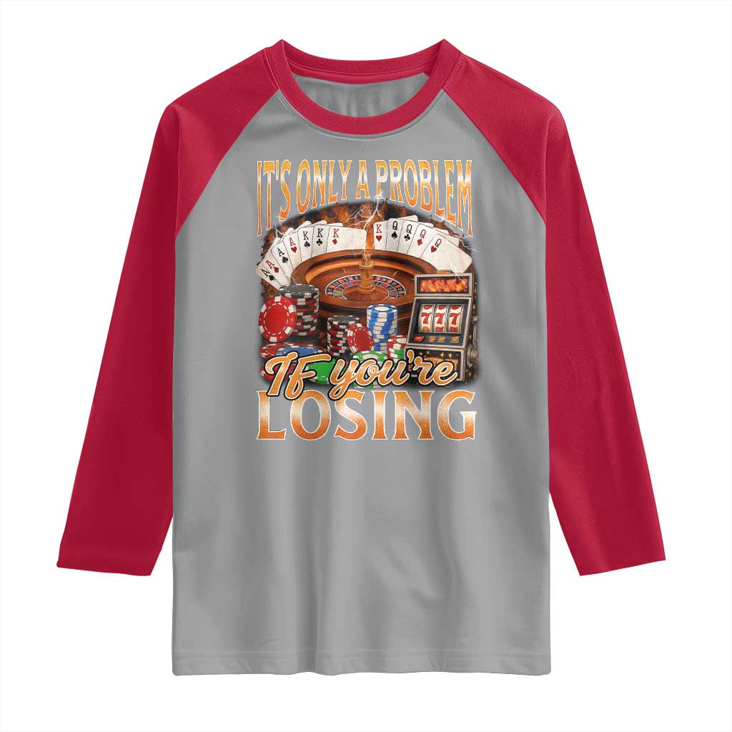 Funny Gambling Raglan Shirt Only A Problem If You're Losing Vintage Bootleg - Wonder Print Shop