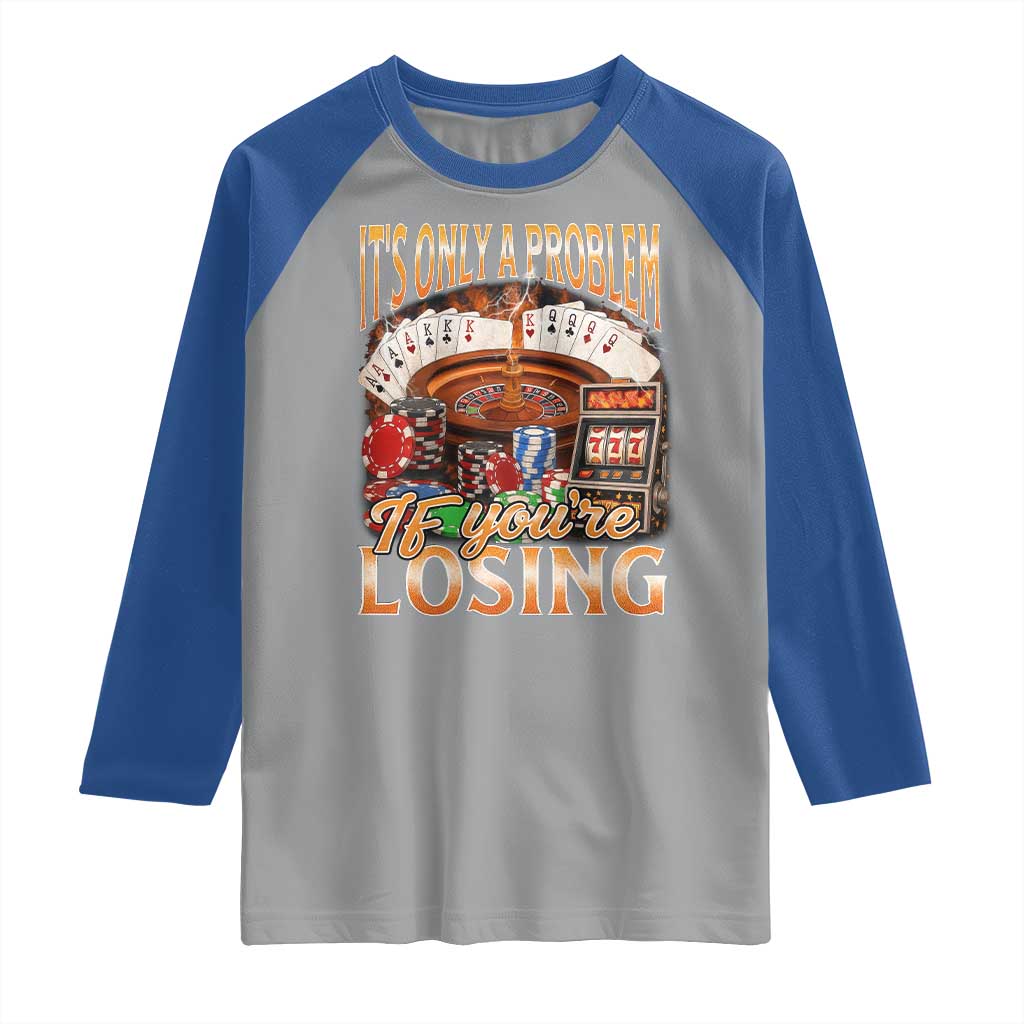 Funny Gambling Raglan Shirt Only A Problem If You're Losing Vintage Bootleg - Wonder Print Shop