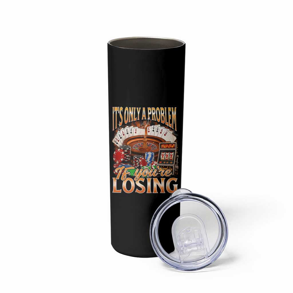Funny Gambling Skinny Tumbler Only A Problem If You're Losing Vintage Bootleg - Wonder Print Shop
