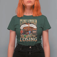 Funny Gambling T Shirt For Women Only A Problem If You're Losing Vintage Bootleg - Wonder Print Shop