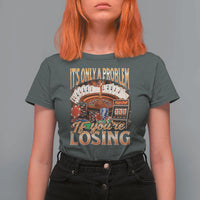 Funny Gambling T Shirt For Women Only A Problem If You're Losing Vintage Bootleg - Wonder Print Shop