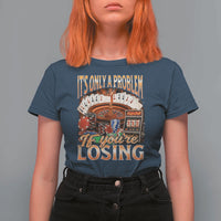 Funny Gambling T Shirt For Women Only A Problem If You're Losing Vintage Bootleg - Wonder Print Shop