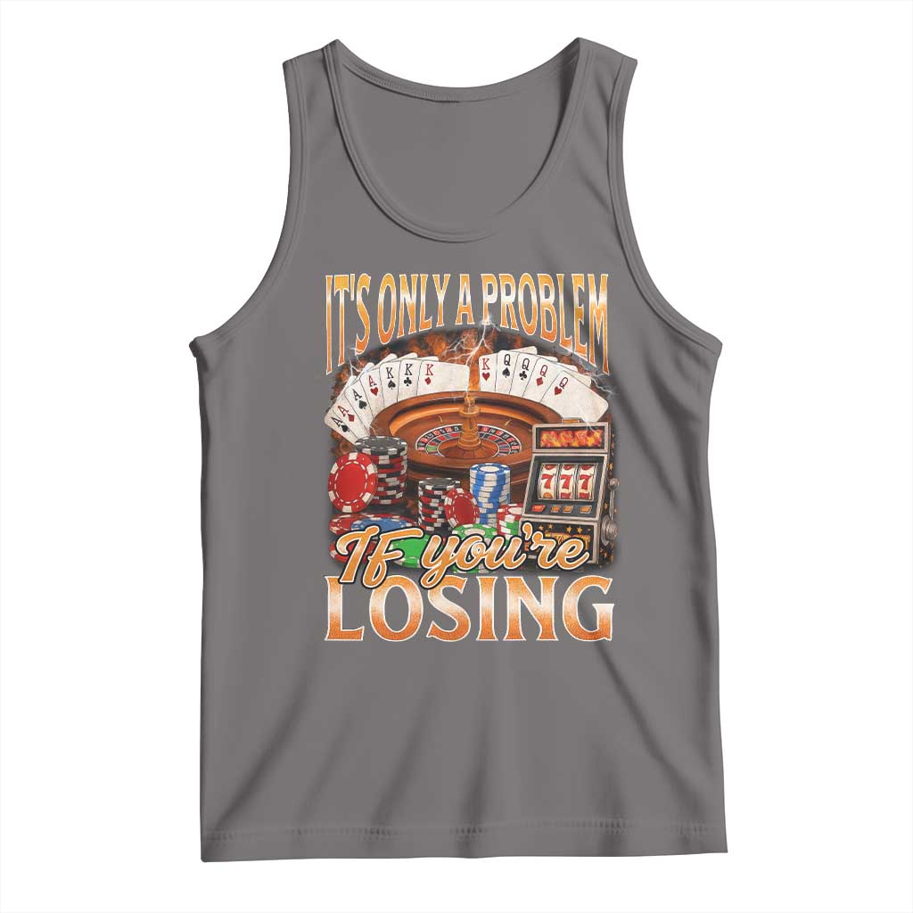 Funny Gambling Tank Top Only A Problem If You're Losing Vintage Bootleg - Wonder Print Shop