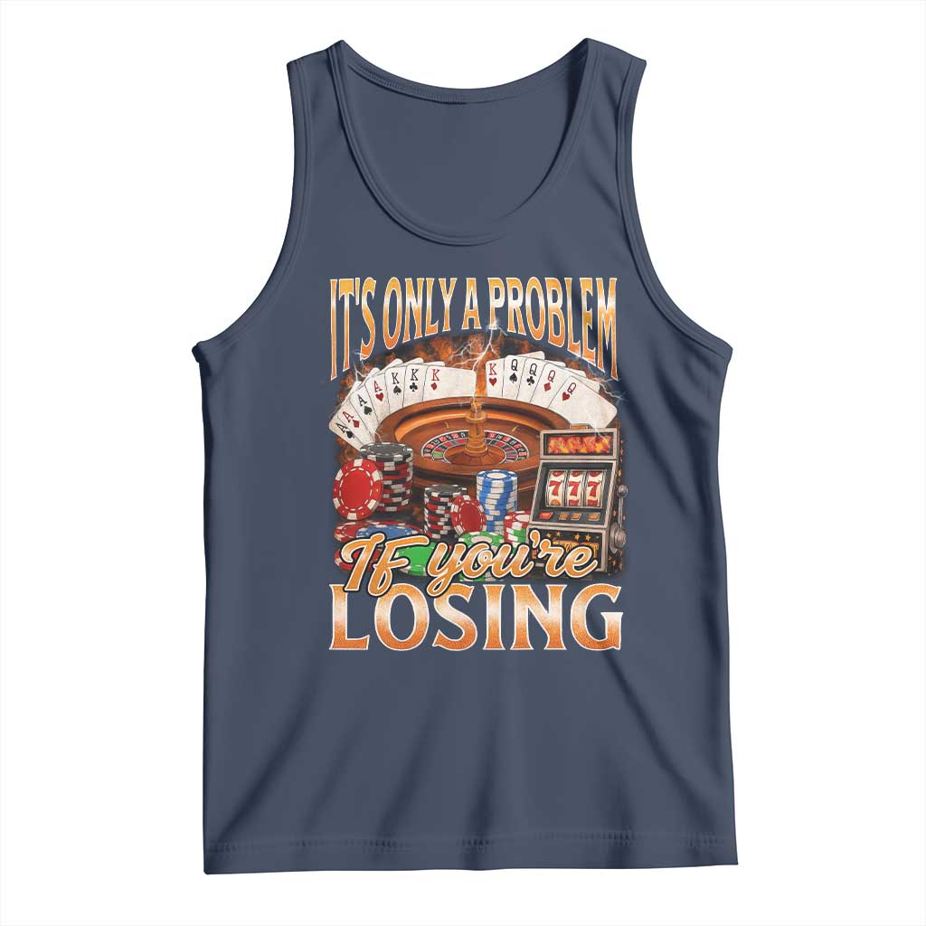 Funny Gambling Tank Top Only A Problem If You're Losing Vintage Bootleg - Wonder Print Shop