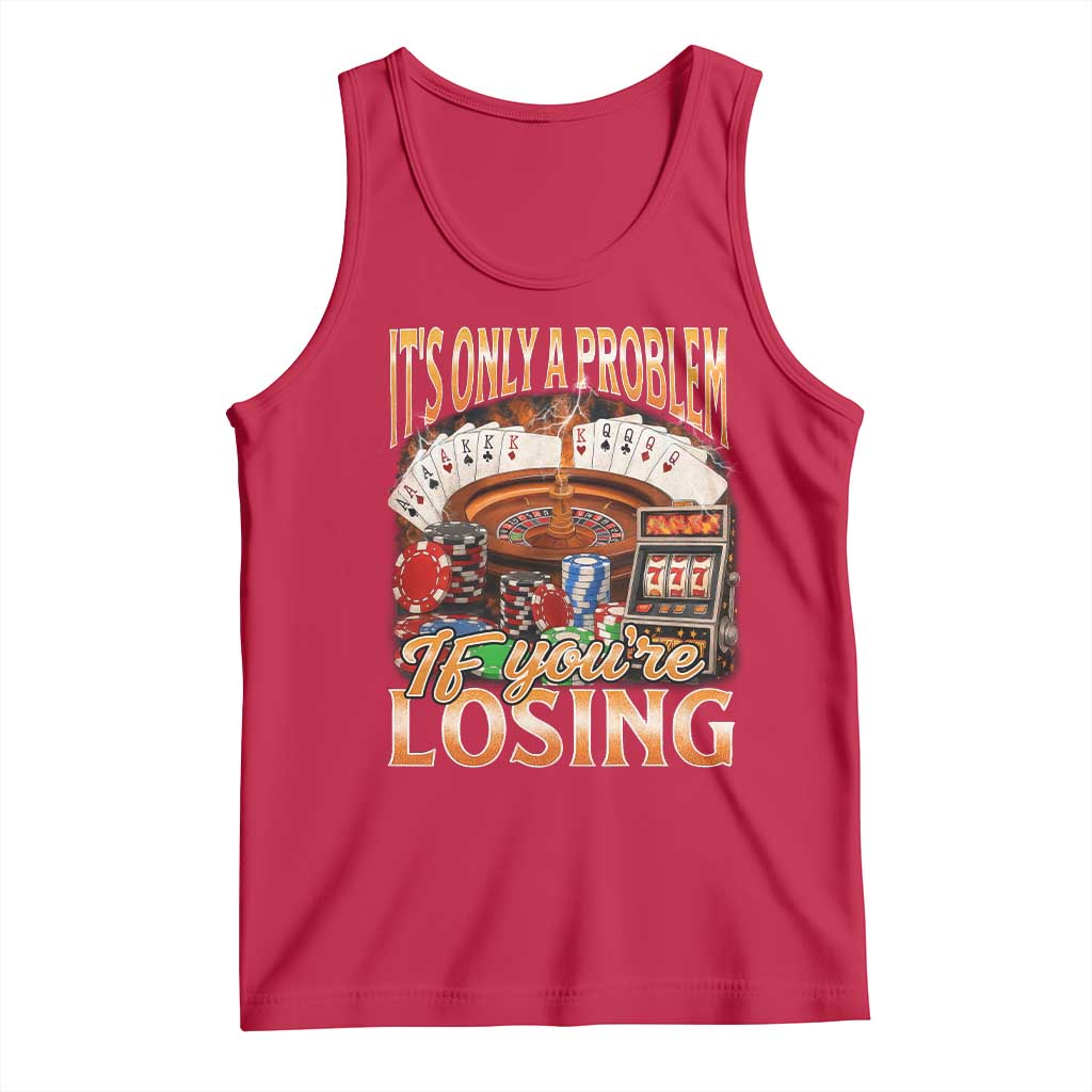 Funny Gambling Tank Top Only A Problem If You're Losing Vintage Bootleg - Wonder Print Shop
