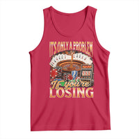 Funny Gambling Tank Top Only A Problem If You're Losing Vintage Bootleg - Wonder Print Shop