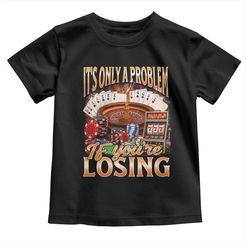 Funny Gambling Toddler T Shirt Only A Problem If You're Losing Vintage Bootleg - Wonder Print Shop