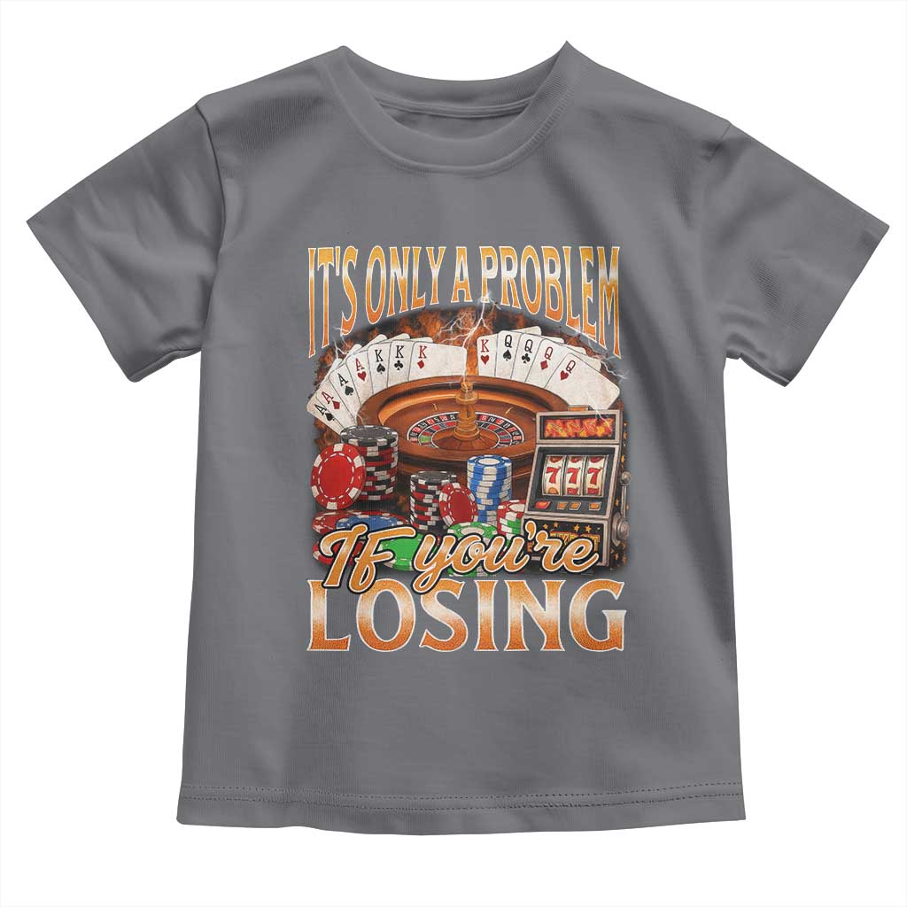 Funny Gambling Toddler T Shirt Only A Problem If You're Losing Vintage Bootleg - Wonder Print Shop