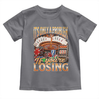Funny Gambling Toddler T Shirt Only A Problem If You're Losing Vintage Bootleg - Wonder Print Shop