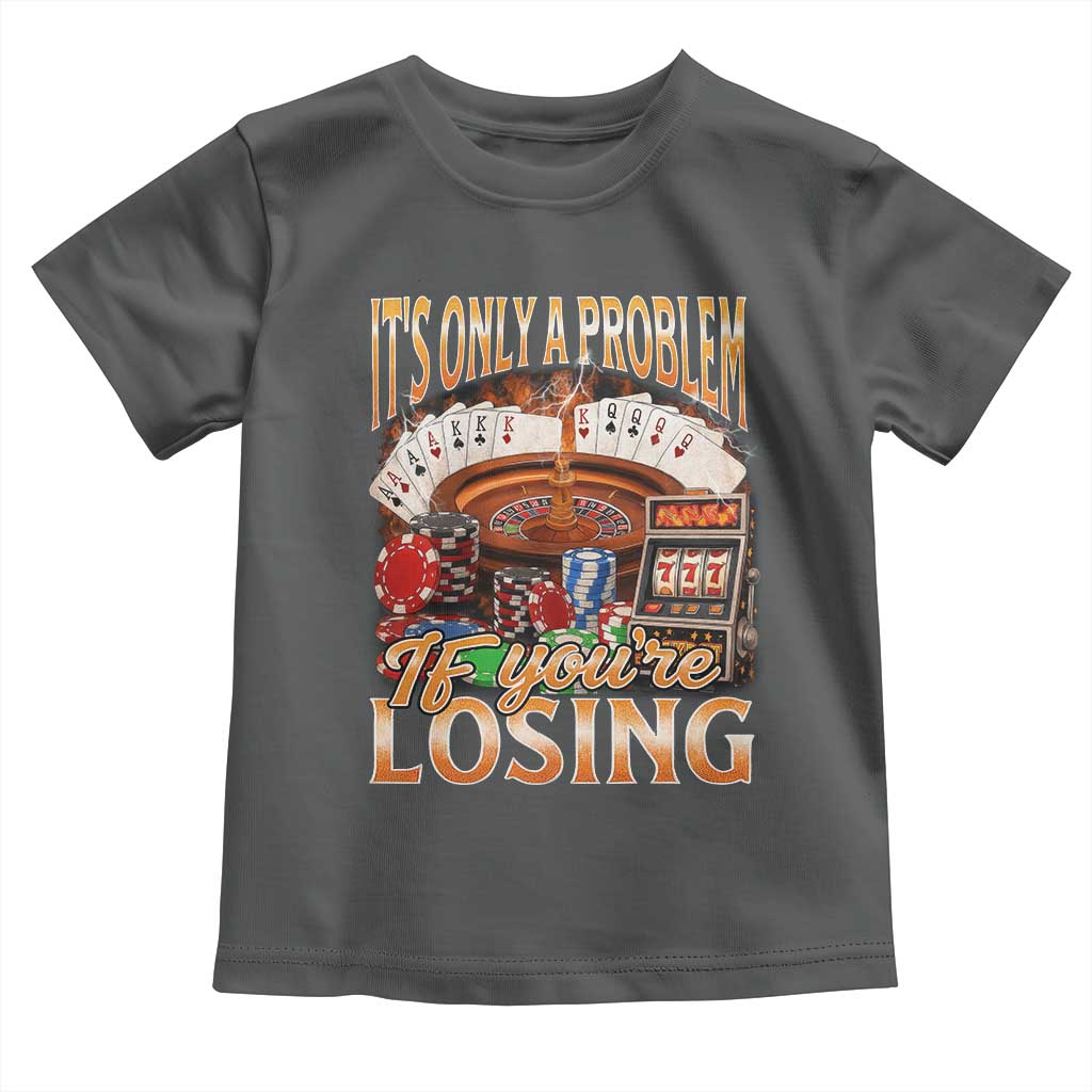 Funny Gambling Toddler T Shirt Only A Problem If You're Losing Vintage Bootleg - Wonder Print Shop