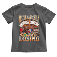 Funny Gambling Toddler T Shirt Only A Problem If You're Losing Vintage Bootleg - Wonder Print Shop