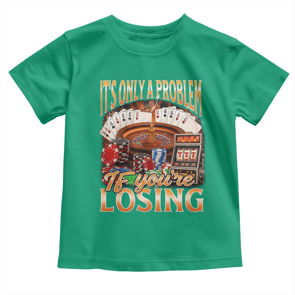 Funny Gambling Toddler T Shirt Only A Problem If You're Losing Vintage Bootleg - Wonder Print Shop