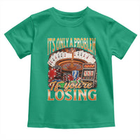 Funny Gambling Toddler T Shirt Only A Problem If You're Losing Vintage Bootleg - Wonder Print Shop