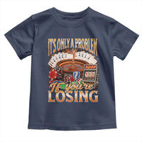 Funny Gambling Toddler T Shirt Only A Problem If You're Losing Vintage Bootleg - Wonder Print Shop